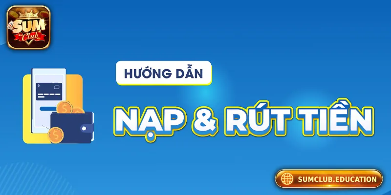 SUMCLUB - Trang Chủ SUM CLUB Chính Thức | Link Tải iOS/APK Hướng dẫn nạp tiền/rút tiền an toàn tại Sumclub